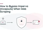 How to Bypass Imperva (Incapsula) When Web Scraping